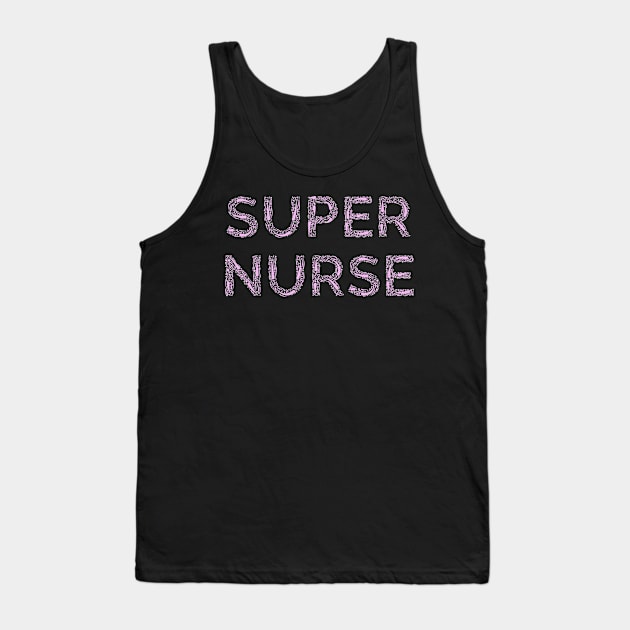 Super Nurse. Nurses appreciation present for nurse Tank Top by topsnthings